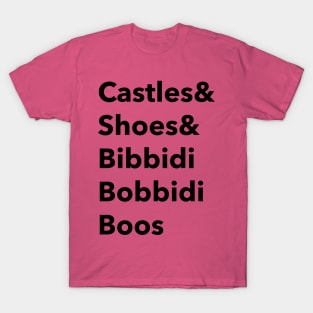 Castles and shoes and bibbidi bobbidi boos T-Shirt